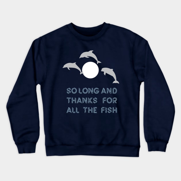 So Long And Thanks For All The Fish Crewneck Sweatshirt by saniday